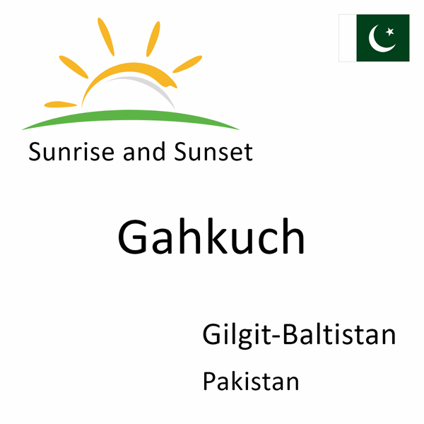 Sunrise and sunset times for Gahkuch, Gilgit-Baltistan, Pakistan