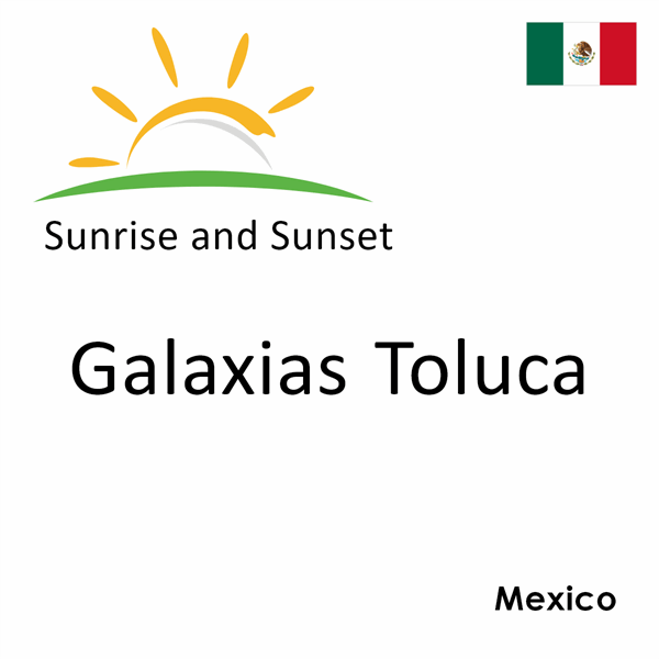 Sunrise and sunset times for Galaxias Toluca, Mexico