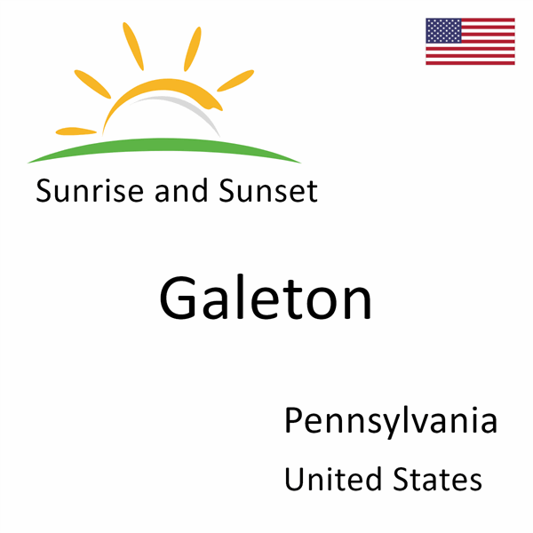 Sunrise and sunset times for Galeton, Pennsylvania, United States