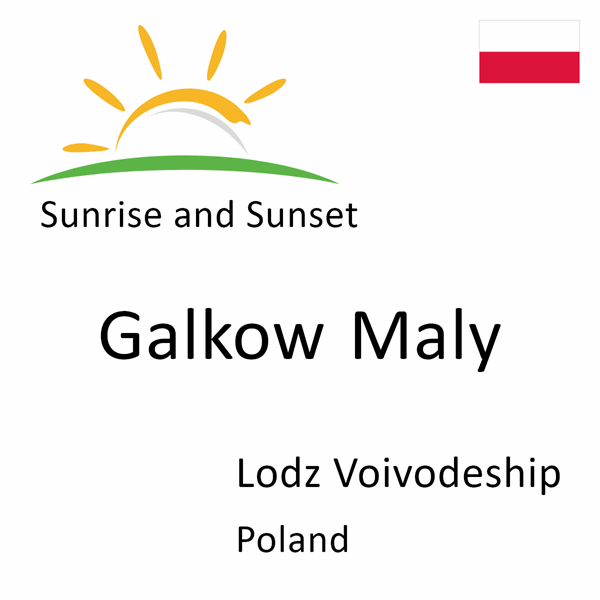 Sunrise and sunset times for Galkow Maly, Lodz Voivodeship, Poland