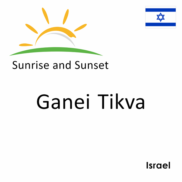 Sunrise and sunset times for Ganei Tikva, Israel