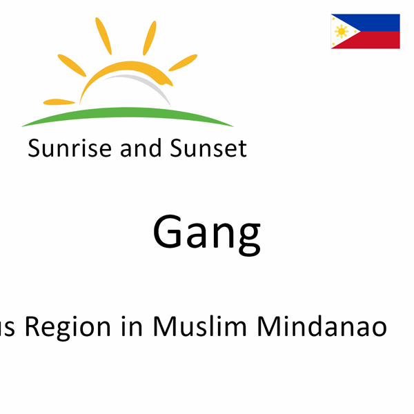 Sunrise and sunset times for Gang, Autonomous Region in Muslim Mindanao, Philippines