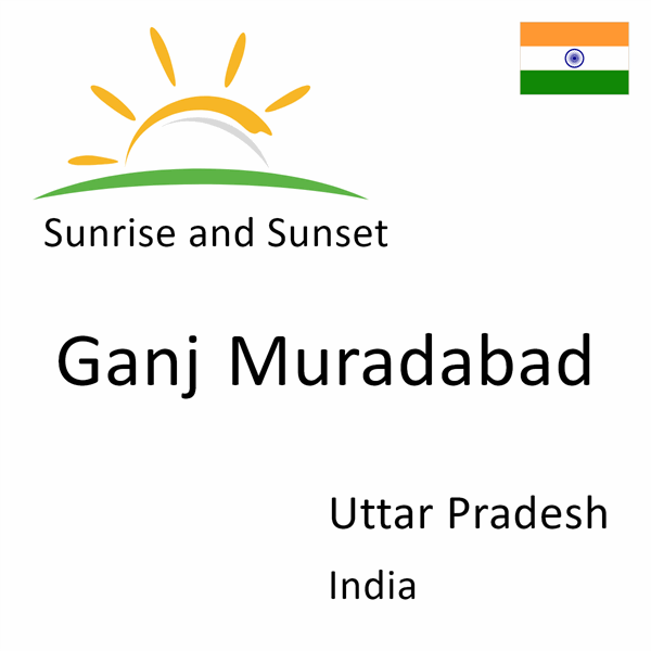 Sunrise and sunset times for Ganj Muradabad, Uttar Pradesh, India