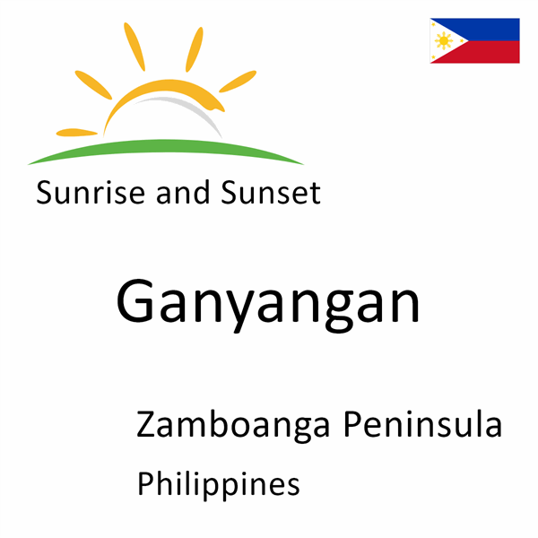 Sunrise and sunset times for Ganyangan, Zamboanga Peninsula, Philippines