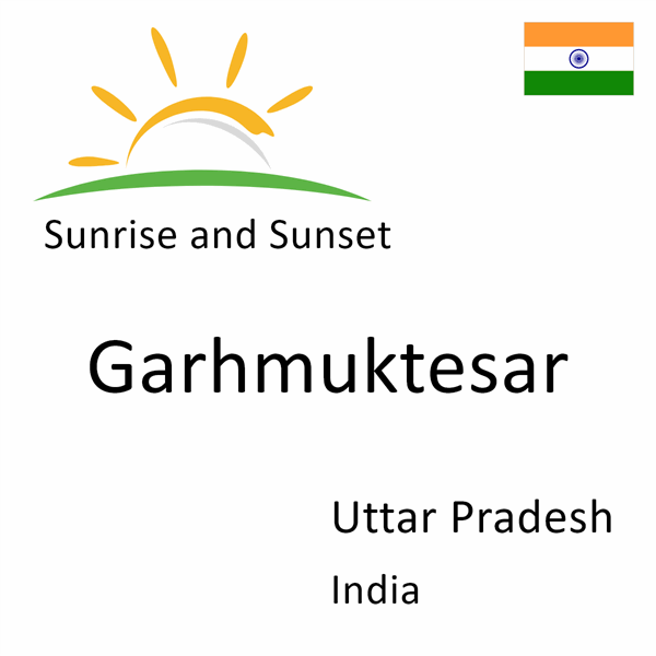 Sunrise and sunset times for Garhmuktesar, Uttar Pradesh, India