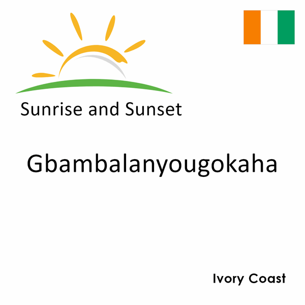 Sunrise and sunset times for Gbambalanyougokaha, Ivory Coast