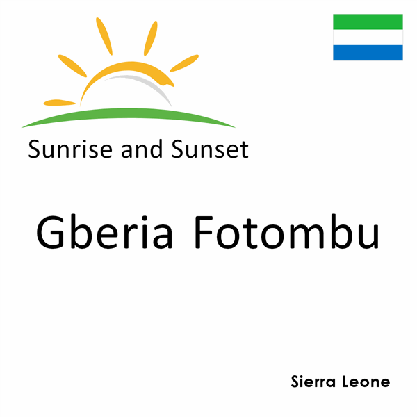 Sunrise and sunset times for Gberia Fotombu, Sierra Leone