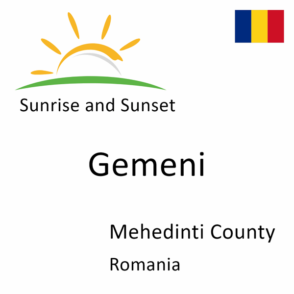 Sunrise and sunset times for Gemeni, Mehedinti County, Romania