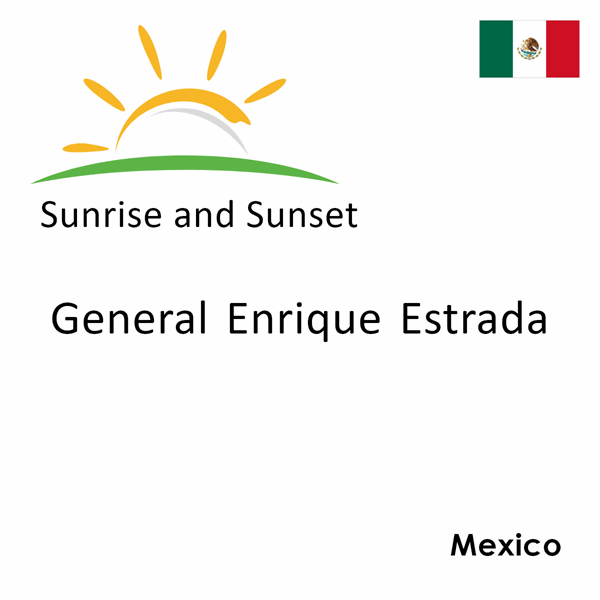 Sunrise and sunset times for General Enrique Estrada, Mexico