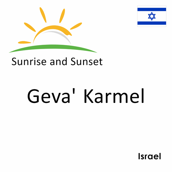 Sunrise and sunset times for Geva' Karmel, Israel