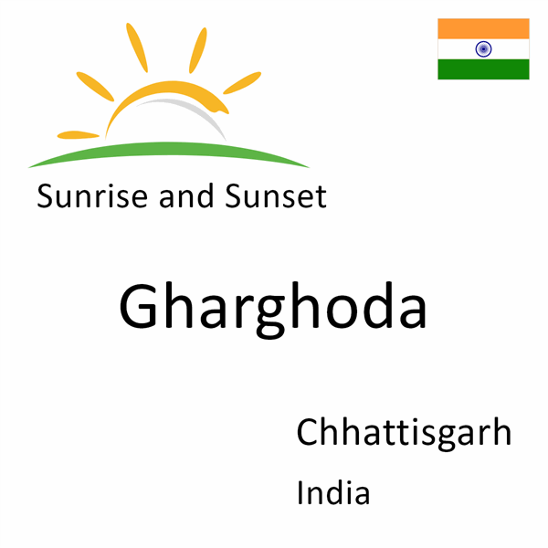 Sunrise and sunset times for Gharghoda, Chhattisgarh, India