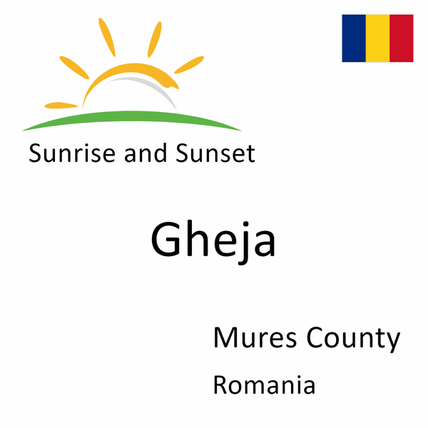 Sunrise and sunset times for Gheja, Mures County, Romania