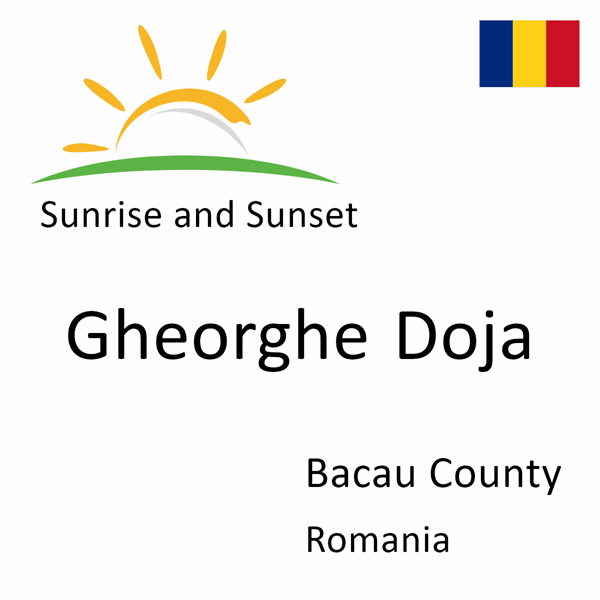 Sunrise and sunset times for Gheorghe Doja, Bacau County, Romania