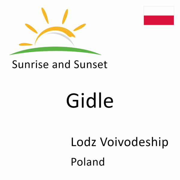 Sunrise and sunset times for Gidle, Lodz Voivodeship, Poland