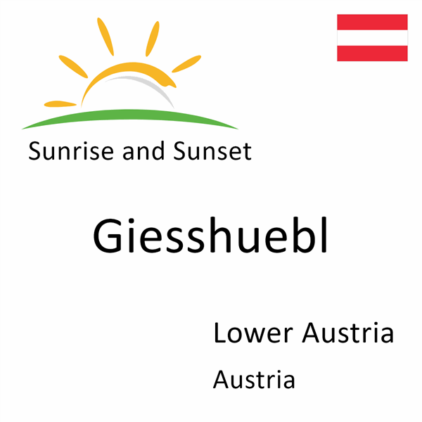 Sunrise and sunset times for Giesshuebl, Lower Austria, Austria