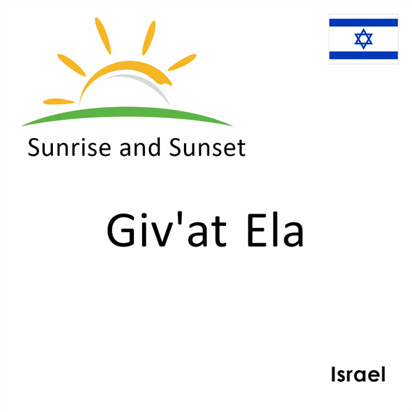 Sunrise and sunset times for Giv'at Ela, Israel