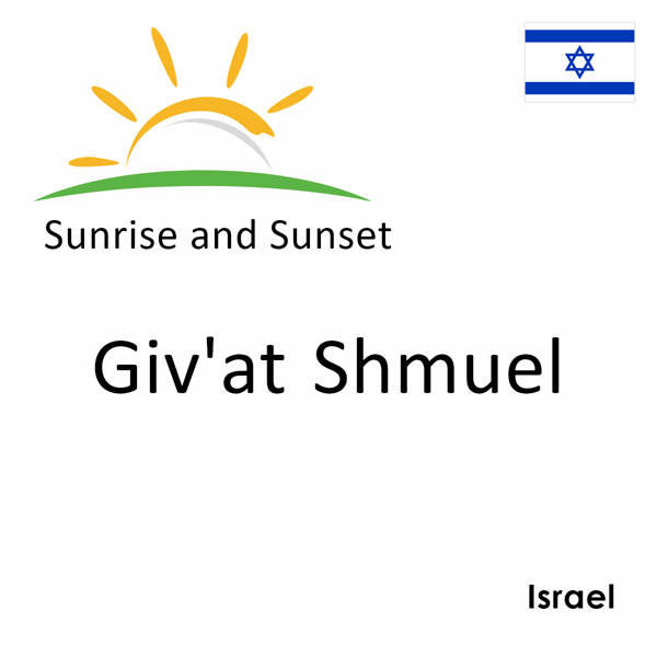 Sunrise and sunset times for Giv'at Shmuel, Israel