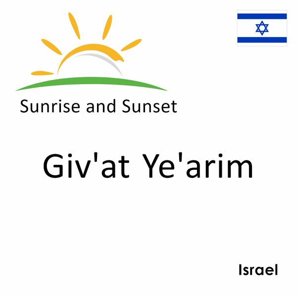 Sunrise and sunset times for Giv'at Ye'arim, Israel