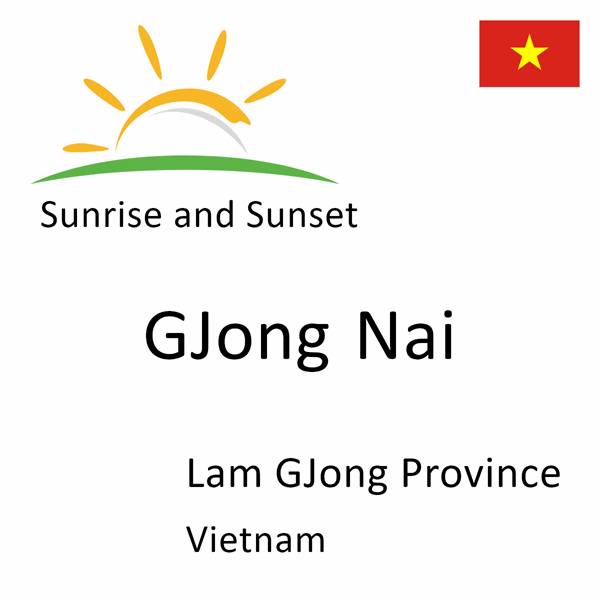 Sunrise and sunset times for GJong Nai, Lam GJong Province, Vietnam