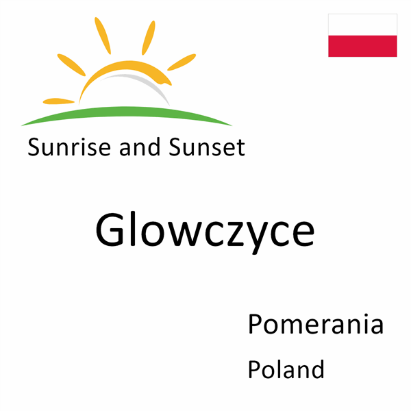 Sunrise and sunset times for Glowczyce, Pomerania, Poland