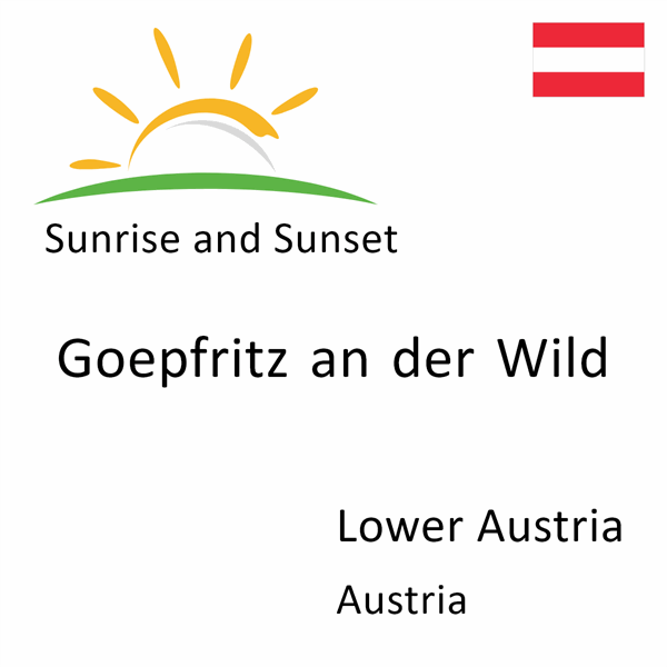 Sunrise and sunset times for Goepfritz an der Wild, Lower Austria, Austria