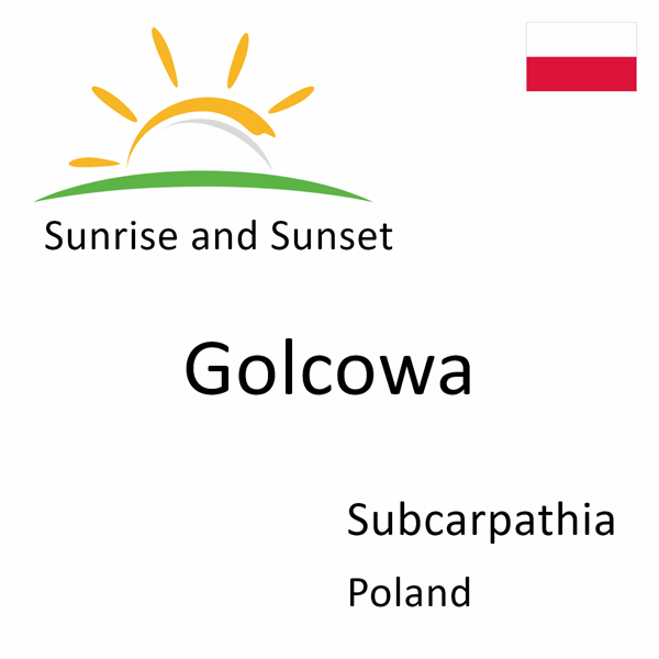 Sunrise and sunset times for Golcowa, Subcarpathia, Poland