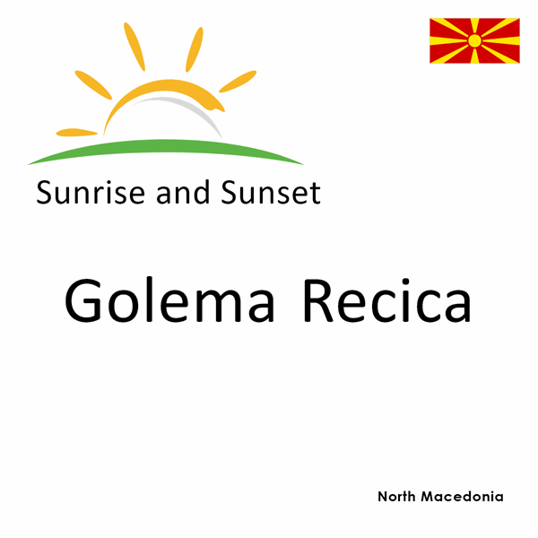 Sunrise and sunset times for Golema Recica, North Macedonia