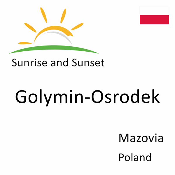 Sunrise and sunset times for Golymin-Osrodek, Mazovia, Poland