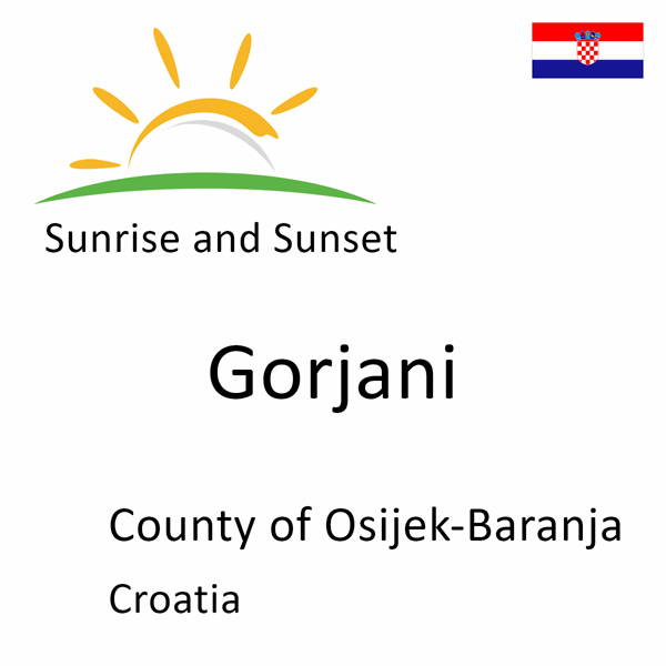 Sunrise and sunset times for Gorjani, County of Osijek-Baranja, Croatia