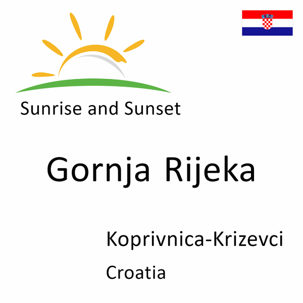 Sunrise and sunset times for Gornja Rijeka, Koprivnica-Krizevci, Croatia