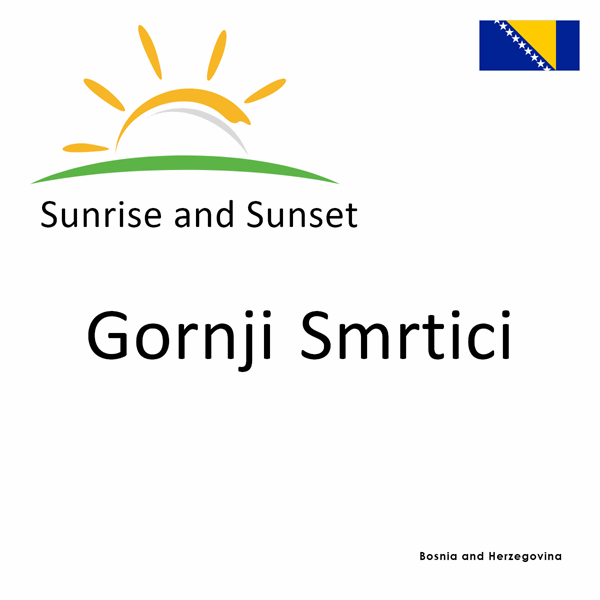 Sunrise and sunset times for Gornji Smrtici, Bosnia and Herzegovina