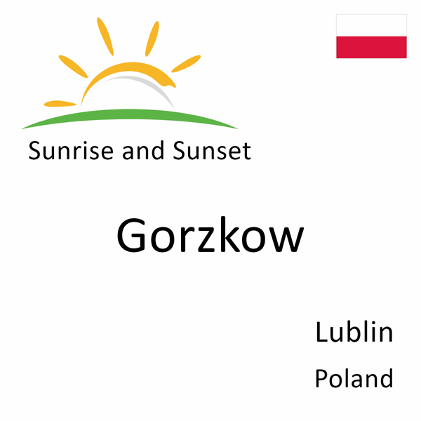 Sunrise and sunset times for Gorzkow, Lublin, Poland