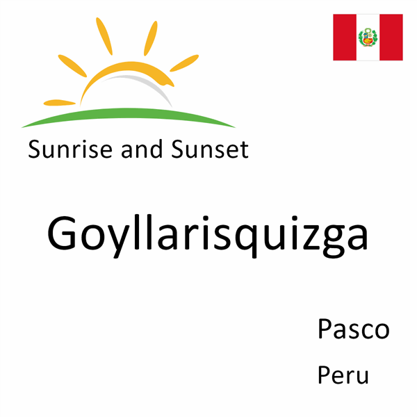 Sunrise and sunset times for Goyllarisquizga, Pasco, Peru