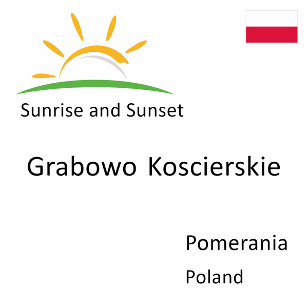 Sunrise and sunset times for Grabowo Koscierskie, Pomerania, Poland