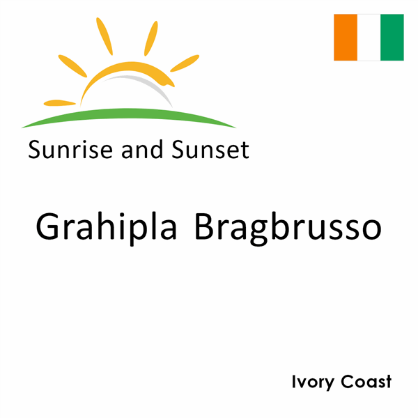 Sunrise and sunset times for Grahipla Bragbrusso, Ivory Coast