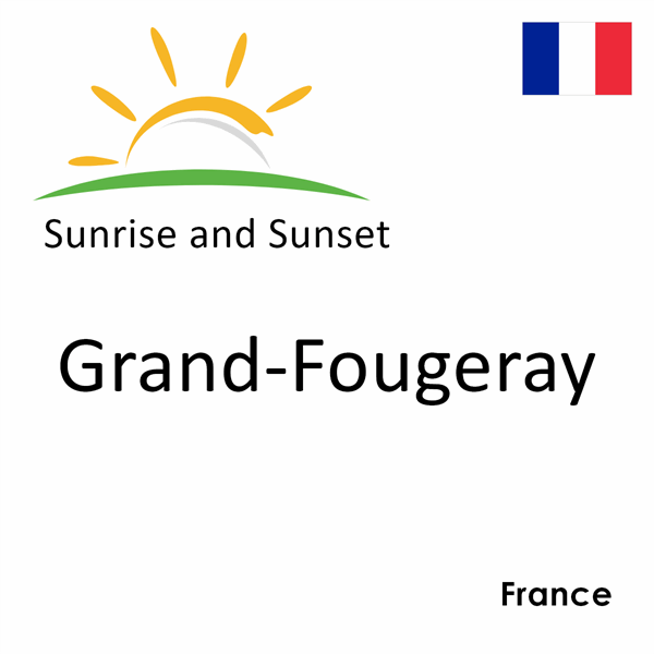 Sunrise and sunset times for Grand-Fougeray, France