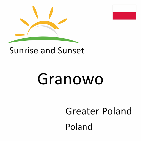 Sunrise and sunset times for Granowo, Greater Poland, Poland