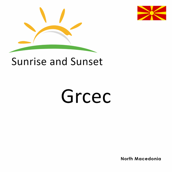 Sunrise and sunset times for Grcec, North Macedonia