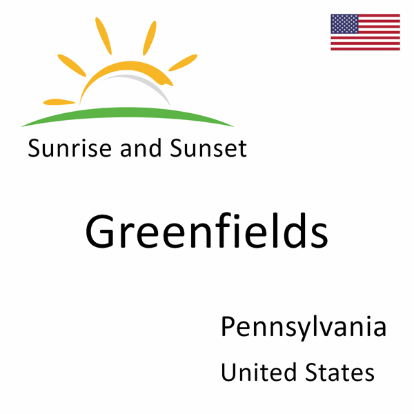 Sunrise and sunset times for Greenfields, Pennsylvania, United States