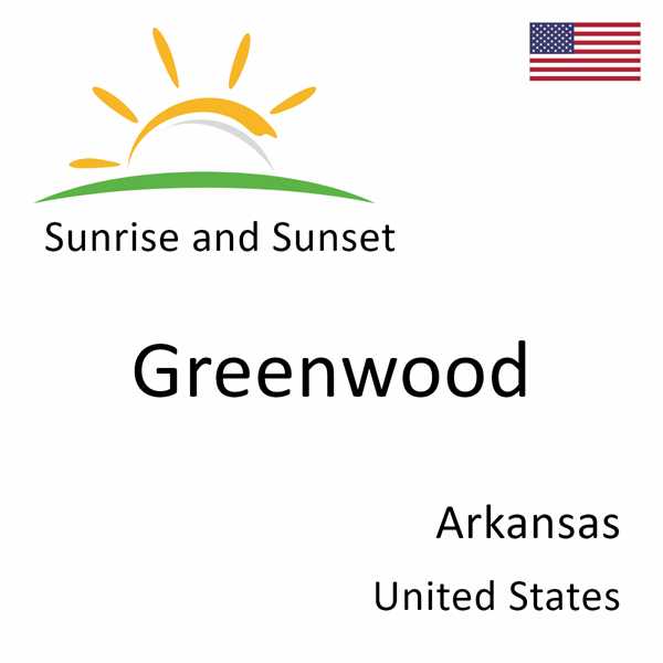 Sunrise and sunset times for Greenwood, Arkansas, United States