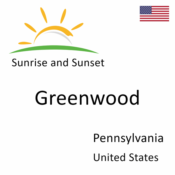 Sunrise and sunset times for Greenwood, Pennsylvania, United States