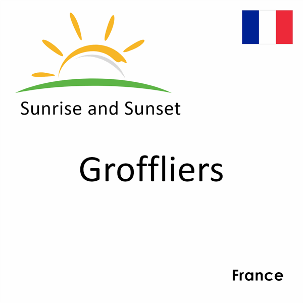 Sunrise and sunset times for Groffliers, France