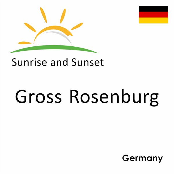 Sunrise and sunset times for Gross Rosenburg, Germany