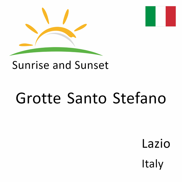 Sunrise and sunset times for Grotte Santo Stefano, Lazio, Italy