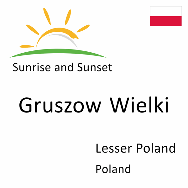 Sunrise and sunset times for Gruszow Wielki, Lesser Poland, Poland