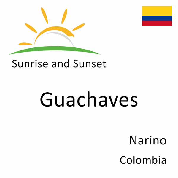 Sunrise and sunset times for Guachaves, Narino, Colombia