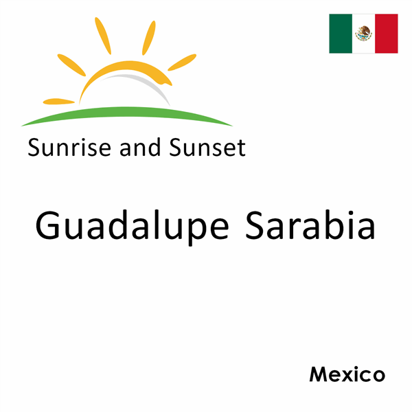 Sunrise and sunset times for Guadalupe Sarabia, Mexico