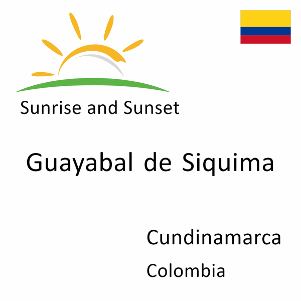 Sunrise and sunset times for Guayabal de Siquima, Cundinamarca, Colombia