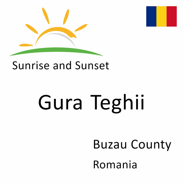 Sunrise and sunset times for Gura Teghii, Buzau County, Romania