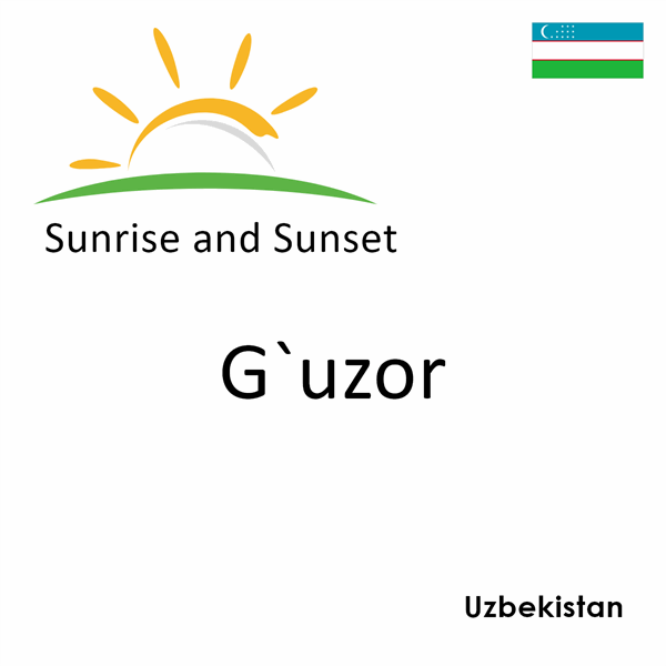 Sunrise and sunset times for G`uzor, Uzbekistan